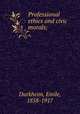 Professional ethics and civic morals;, Durkheim, Emile, 1858-1917 