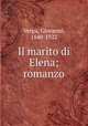 Il marito di Elena; romanzo, Verga, Giovanni, 1840-1922 