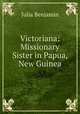 Victoriana: Missionary Sister in Papua, New Guinea, Julia Benjamin 