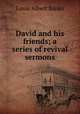 David and his friends; a series of revival sermons, Louis Albert Banks 