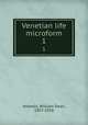 Venetian life microform. 1, Howells, William Dean, 1837-1920 