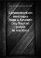 Reconstruction messages from a Seventh Day Baptist pulpit in wartime, Bond, Ahva John Clarence, 1875-1958 