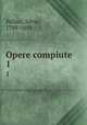 Opere compiute. 1, Pellico, Silvio, 1789-1854 