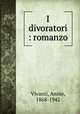 I divoratori : romanzo, Vivanti, Annie, 1868-1942 