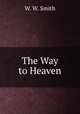 The Way to Heaven, W. W. Smith 