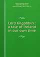 Lord Kilgobbin : a tale of Ireland in our own time, Lever, Charles James, 1806-1872,Browne, Hablot Knight, 1815-1882, ill 