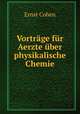 Vortrage fur Aerzte uber physikalische Chemie, Ernst Cohen 