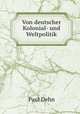 Von deutscher Kolonial- und Weltpolitik, Paul Dehn 