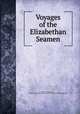 Voyages of the Elizabethan Seamen, Henry Frowde, M.A ., Edited by Edward John Payne with Notes by C. Raymond Beazley 