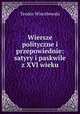 Wiersze polityczne i przepowiednie: satyry i paskwile z XVI wieku, Teodor Wierzbowski 