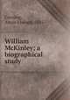 William McKinley; a biographical study, Corning, Amos Elwood, 1885- 