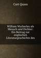 William Wycherley als Mensch und Dichter: Ein Beitrag zur englischen Literaturgeschichte des ., Curt Quass 