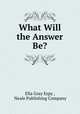 What Will the Answer Be?, Ella Gray Espy , Neale Publishing Company 