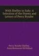 With Shelley in Italy: A Selection of the Poems and Letters of Percy Bysshe ., Percy Bysshe Shelley , Anna Benneson McMahan 