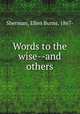 Words to the wise--and others, Sherman, Ellen Burns, 1867- 