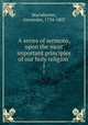 A series of sermons, upon the most important principles of our holy religion . 1, Macwhorter, Alexander, 1734-1807 