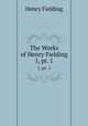 The Works of Henry Fielding. 1, pt. 1, Henry Fielding 
