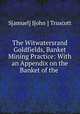 The Witwatersrand Goldfields, Banket & Mining Practice: With an Appendix on the Banket of the ., S[amuel] J[ohn ] Truscott 