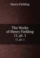 The Works of Henry Fielding. 11, pt. 1, Henry Fielding 