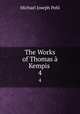 The Works of Thomas Kempis .. 4, Michael Joseph Pohl 