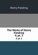 The Works of Henry Fielding. 9, pt. 3, Henry Fielding 