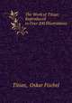The Work of Titian: Reproduced in Over 200 Illustrations, Titian, Oskar Fischel 