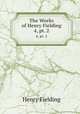The Works of Henry Fielding. 4, pt. 2, Henry Fielding 