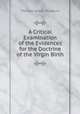 A Critical Examination of the Evidences for the Doctrine of the Virgin Birth, Thomas James Thorburn 