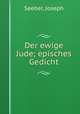 Der ewige Jude; episches Gedicht, Seeber, Joseph 