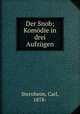Der Snob. Komdie in drei Aufzgen, Sternheim, Carl, 1878- 