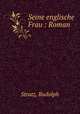 Seine englische Frau : Roman, Stratz, Rudolph 