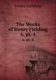 The Works of Henry Fielding. 6, pt. 4, Henry Fielding 