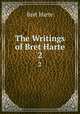 The Writings of Bret Harte. 2, Bret Harte 