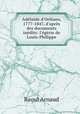 Adlade d`Orlans, 1777-1847, d`aprs des documents indits: l`grie de Louis-Philippe, Raoul Arnaud 