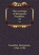 The writings of Benjamin Franklin;. 10, Franklin, Benjamin, 1706-1790 
