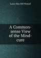 A Common-sense View of the Mind-cure, Laura May Hill Westall 