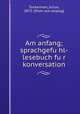 Am anfang; sprachgefu?hl-lesebuch fu?r konversation, Tuckerman, Julius, 1875- [from old catalog] 