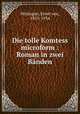 Die tolle Komtess microform : Roman in zwei Banden, Wolzogen, Ernst von, 1855-1934 