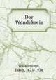 Der Wendekreis, Wassermann, Jakob, 1873-1934 