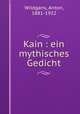 Kain : ein mythisches Gedicht, Wildgans, Anton, 1881-1932 