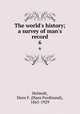 The world`s history; a survey of man`s record. 6, Helmolt, Hans F. (Hans Ferdinand), 1865-1929 