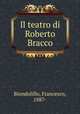 Il teatro di Roberto Bracco, Biondolillo, Francesco, 1887- 