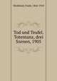 Tod und Teufel. Totentanz, drei Szenen, 1905, Wedekind, Frank, 1864-1918 