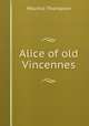 Alice of old Vincennes, Maurice Thompson 