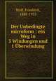 Der Unbedingte microform : ein Weg in 3 Windungen und 1 berwindung, Wolf, Friedrich, 1888-1953 
