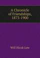 A Chronicle of Friendships, 1873-1900, Will Hicok Low 