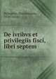 De ivribvs et privilegiis fisci, libri septem, Pellegrini, Marcantonio, 1530-1616 