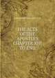 THE ACTS OF THE APOSTLES CHAPTER XIII TO END, ALEXANDER MACLAREN D .D. 