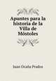 Apuntes para la historia de la Villa de Mostoles, Juan Ocana Prados 