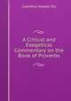 A Critical and Exegetical Commentary on the Book of Proverbs, Crawford Howell Toy 